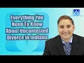 Everything You Need To Know About Uncontested Divorce in Indiana