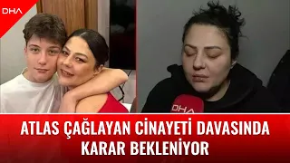Atlas Çağlayan cinayeti davasında karar bekleniyor