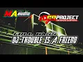 Download Lagu DJ Trouble Is a friend jinggel MA Audio  project terbaru | By 69 project #69project #dikaardiansyah