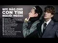 Download Lagu Lk Nơi Nào Cho Con Tim Nguôi Ngoai, Khoan Thai - Lk Nhạc Trẻ Hay Nhất 2025