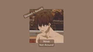 Download Nova - Not Around | Slowed + Reverb + DeEssed MP3