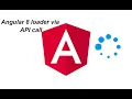Angular 8 loader via API call