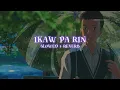Download Lagu Ted Ito - Ikaw Pa Rin | slowed + reverb