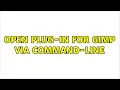 Open plug-in for Gimp via command-line 2 Solutions
