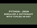 PYTHON JSON serialize a dictionary with tuples as key
