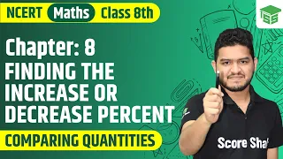 Class 8th Maths NCERT Chapter 8 Finding the Increase or Decrease Percent - Comparing Quantities