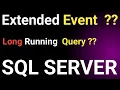 SQL Server Extended Event How to monitor Extended Event how to create Extended Event Creation