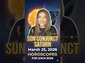 SUN CONJUNCT SATURN March 25 2026 HOROSCOPES FOR EACH SIGN