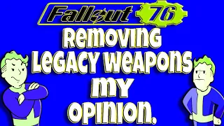 Fallout 76 Removing Legacy Weapons My Opinion