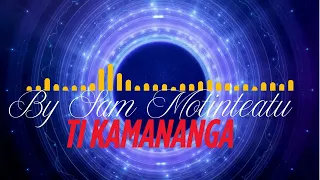 Ti Kamananga By Sam Motinteatu 