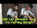 Lagu Get Up Jawani - Yo Yo Honey Singh | Hitesh Gidwani