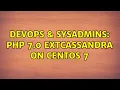 DevOps SysAdmins PHP 7 0 extcassandra on Centos 7