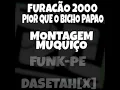 Download Lagu FURACÃO 2000-PIOR QUE O BICHO PAPAO- MONTAGEM MUQUIÇO (FUNKPE)