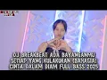 Lagu DJ BREAKBEAT ADA BAYANGANMU X SETIAP YANG KULAKUKAN (BAHAGIA) X CINTA DALAM DIAM FULL BASS 2025