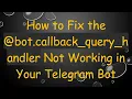 How to Fix the bot callback - query