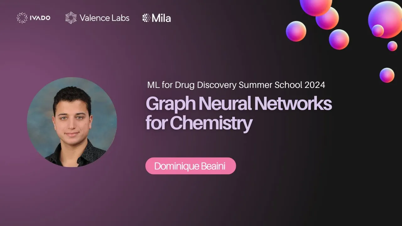 Day 1 - Graph Neural Networks for Chemistry | Dominique Beaini