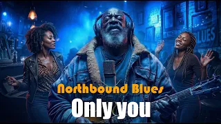 only you northbound blues