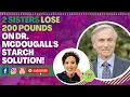 2 Sisters Lose 200 Pounds on Dr McDougall s Starch Solution