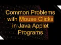 Common Problems with Mouse Clicks in Java Applet Programs