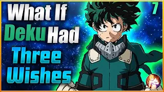 what if deku had three wishes part 7 my hero academia what if