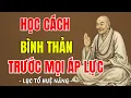 Lagu LỤC TỔ HUỆ NĂNG - Học cách sống bình thản trước mọi biến cố và áp lực cuộc sống, nên nghe 1 lần ?