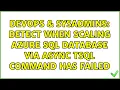 DevOps SysAdmins Detect when scaling Azure SQL database via async TSQL command has failed