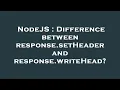 NodeJS Difference between response setHeader and response writeHead