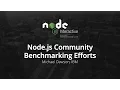 Node js Community Benchmarking Efforts by Michael Dawson IBM