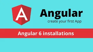 Angular 6 installations and create your first App