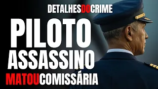 O PILOTO DA VASP QUE MATOU COMISSÁRIA DA VARIG - DETALHES DO CRIME