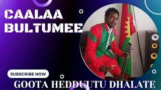 Caalaa Bultumee Goota Hedduutu Dhalate Oromo Music 