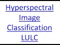 Hyperspectral Image Classification for LULC