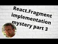 react fragment implementation mystery part 3 The virtual DOM in action