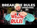 Welding Rules You Can Break Here s Why