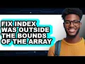 How to Fix Index Was Outside the Bounds of the Array - Easy Guide