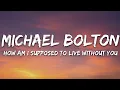 Download Lagu Michael Bolton - How Am I Supposed To Live Without You (Lyrics)