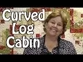 The Curved Log Cabin Quilt - Quilting with Honey Buns