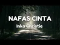 Nafas Cinta - Inka Christie & Amy Search (Lirik Lagu)