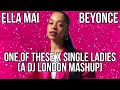Download Lagu Ella Mai \u0026 Beyonce - One Of These X Single Ladies (A DJ LONDON MASHUP)