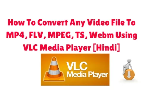 Download MP3 How To Convert Any Video File To MP4, FLV, MPEG, TS, Webm Using VLC Media Player [Hindi]