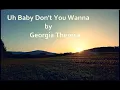 Download Lagu Uh Baby Don't You Wanna - Georgia Theresa Original