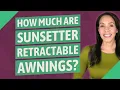 How much are SunSetter retractable awnings