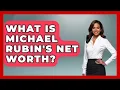 What Is Michael Rubin s Net Worth - The Rich And Famous Files