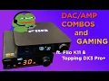 Combos to Game With - Fiio K11 and Topping DX3 Pro Gamer Review
