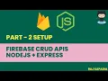 Part - 2 Setup Getting Started with Cloud Firestore CRUD with Node js Restfull APIs