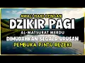 DZIKIR PAGI SESUAI SUNNAH RASUL | ZIKIR PEMBUKA PINTU REZEKI | Dzikir Mustajab Pagi