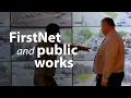FirstNet and Public Works Restoring Lifeline Services in an Efficient Manner
