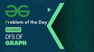 DFS of Graph 01 August POTD Geeks for Geeks Problem of the Day