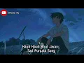Hauli Hauli Bhul Javange (Slowed + Reverb) | Sanam Parowal | Punjabi Sad Songs 💔