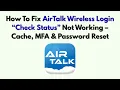 How To Fix AirTalk Wireless Login Check Status Not Working - Cache MFA Password Reset